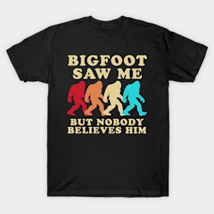 Bigfoot Saw Me But Nobody Believes Him T-Shirt